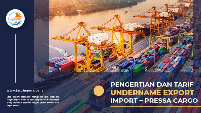 Pengertian dan Tarif Undername Export Import – Pressa Cargo