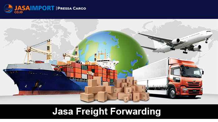 Definisi dan Pengertian Jasa Freight Forwarding dan Manfaat nya Pressa Cargo