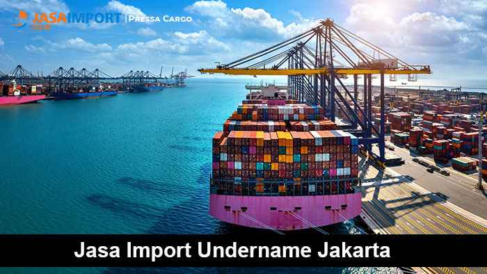 Jasa Import Undername Jakarta | Resmi & Terpercaya