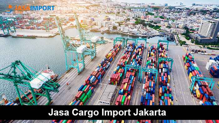 Jasa Cargo Import Jakarta | Ekspedisi Door to Door Terpercaya