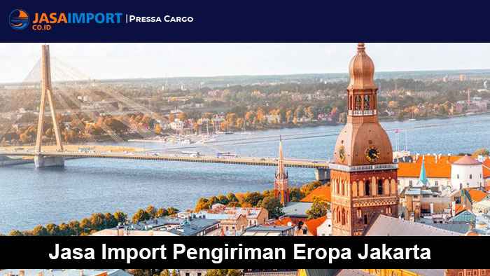 Jasa Import Pengiriman Eropa Jakarta